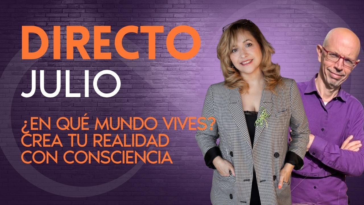 Directo Julio 2026 | ¿En Qué MUNDO Vives? Crea tu Realidad con Consciencia